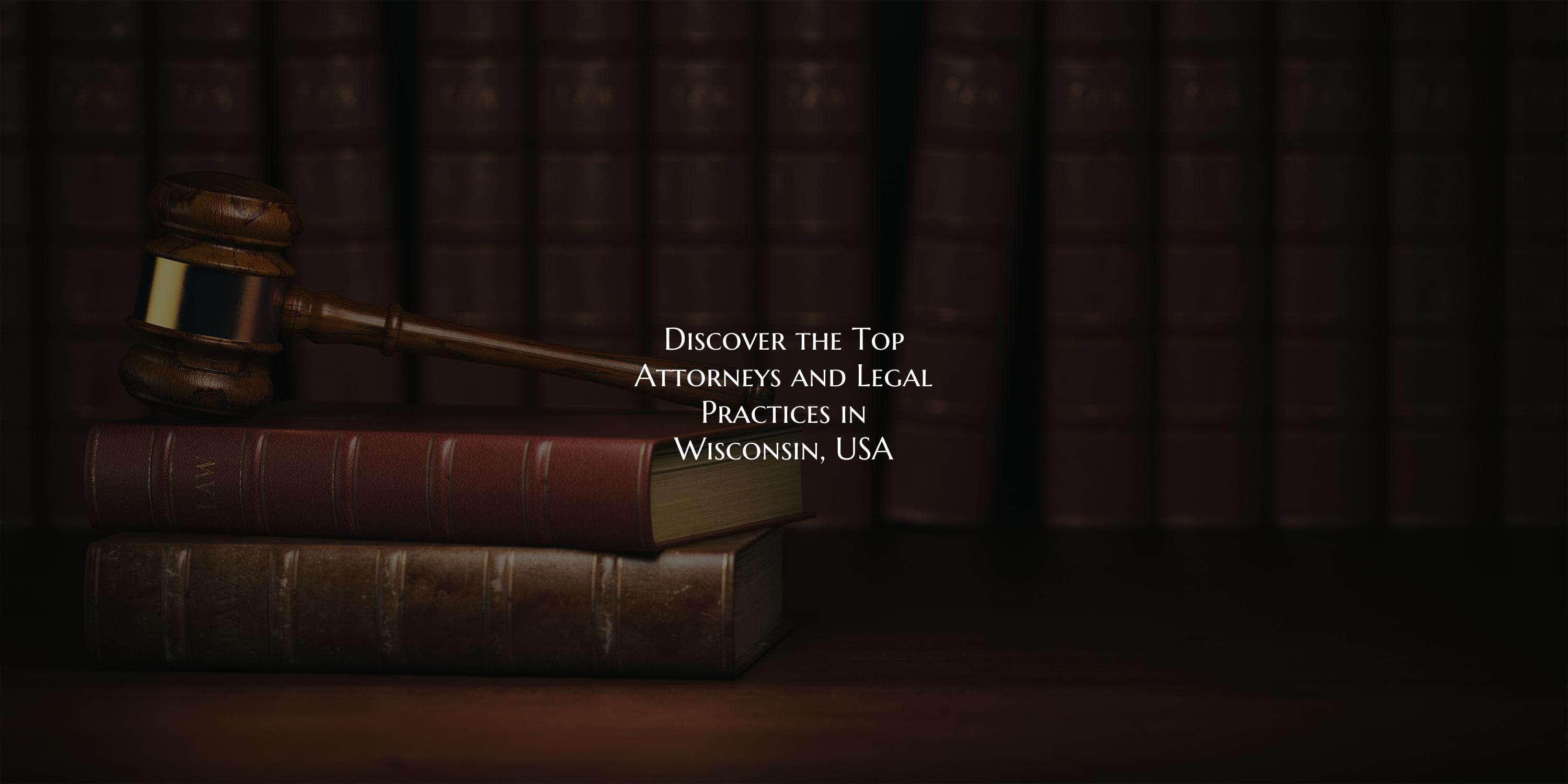 Discover the Top Attorneys and Legal Practices in Wisconsin, USA